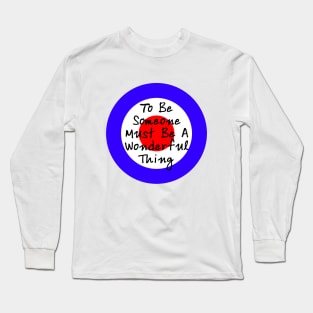 To Be Someone Long Sleeve T-Shirt